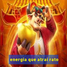 energia que atrai rato